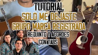 Video thumbnail of "Solo Me Dejaste - Grupo Marca Registrada - Requinto y Acordes - TUTORIAL - CON TABS"