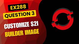 OpenShift EX288 Practice Q3: Customize S2I Builder Image Scripts