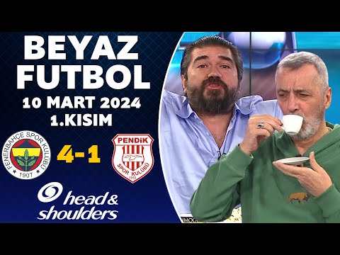 Beyaz Futbol 10 Mart 2024 1.Kısım / Fenerbahçe 4-1 Pendikspor