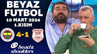 Beyaz Futbol 10 Mart 2024 1.Kısım / Fenerbahçe 4-1 Pendikspor by Beyaz Futbol 406,602 views 2 weeks ago 57 minutes