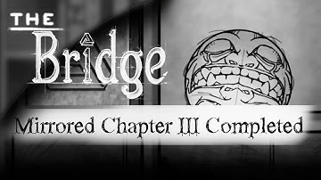The Bridge Walkthrough Chapter 3 MIRRORED[Inversion,Timepiece,Aftermath,Antique,Corridor,Garden]