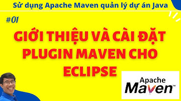 Maven 01. Giới thiệu và cài đặt Maven Plugin cho Eclipse