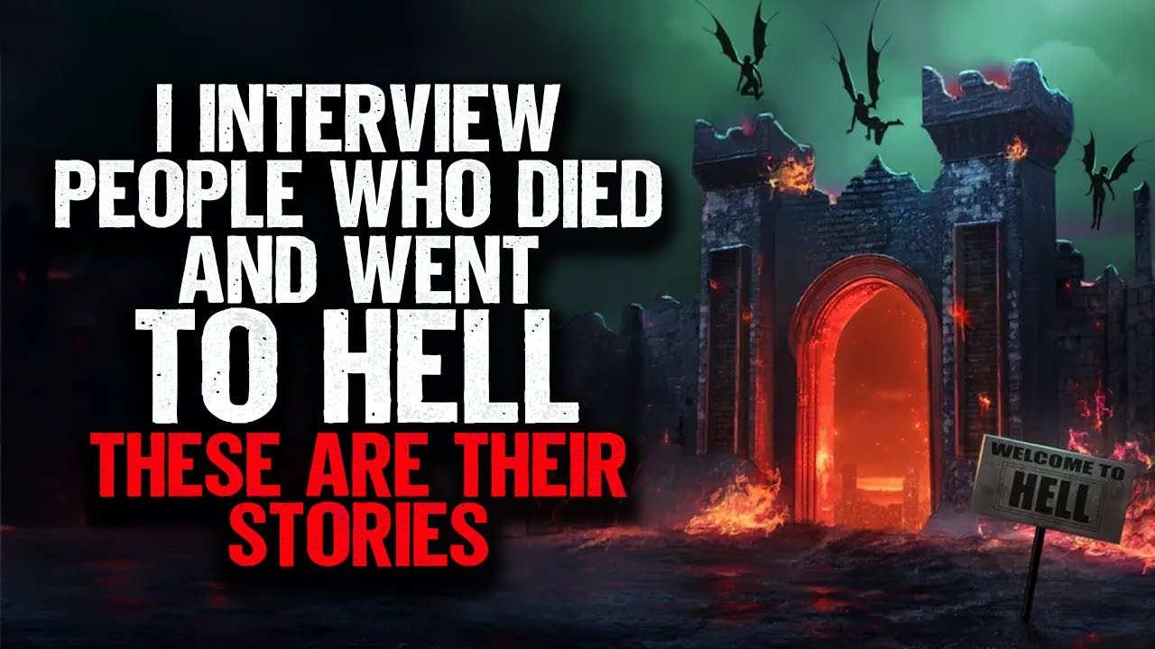 I interview people who Died and went to HELL. These are their stories ...