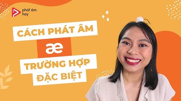 04. Nguyên Âm /æ/ - Trường Hợp Đặc Biệt Phát Âm Giọng Anh Mỹ | Phát Âm Hay | Pronunciation Series