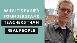 Why can I understand teachers... but not real people?