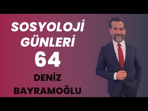 Sosyoloji Günleri 64 - Medya ve Sosyoloji: Deniz Bayramoğlu