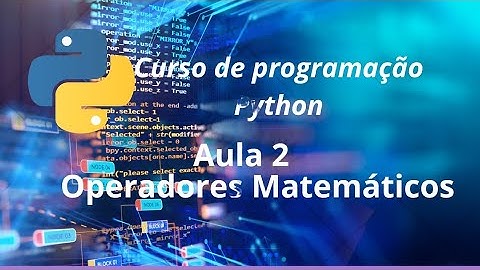 Aula 2 operadores Matemáticos - Curso Python
