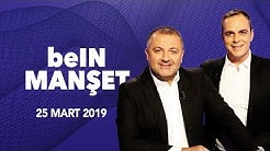 beIN MANŞET | 25.03.2019 | #MehmetDemirkol #MuratCaner