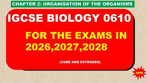 IGCSE BIOLOGY 0610 CHAPTER 2  ORGANIZATION OF LIVING ORGANISMS FULL LESSON AND EXAM QUESTIONS