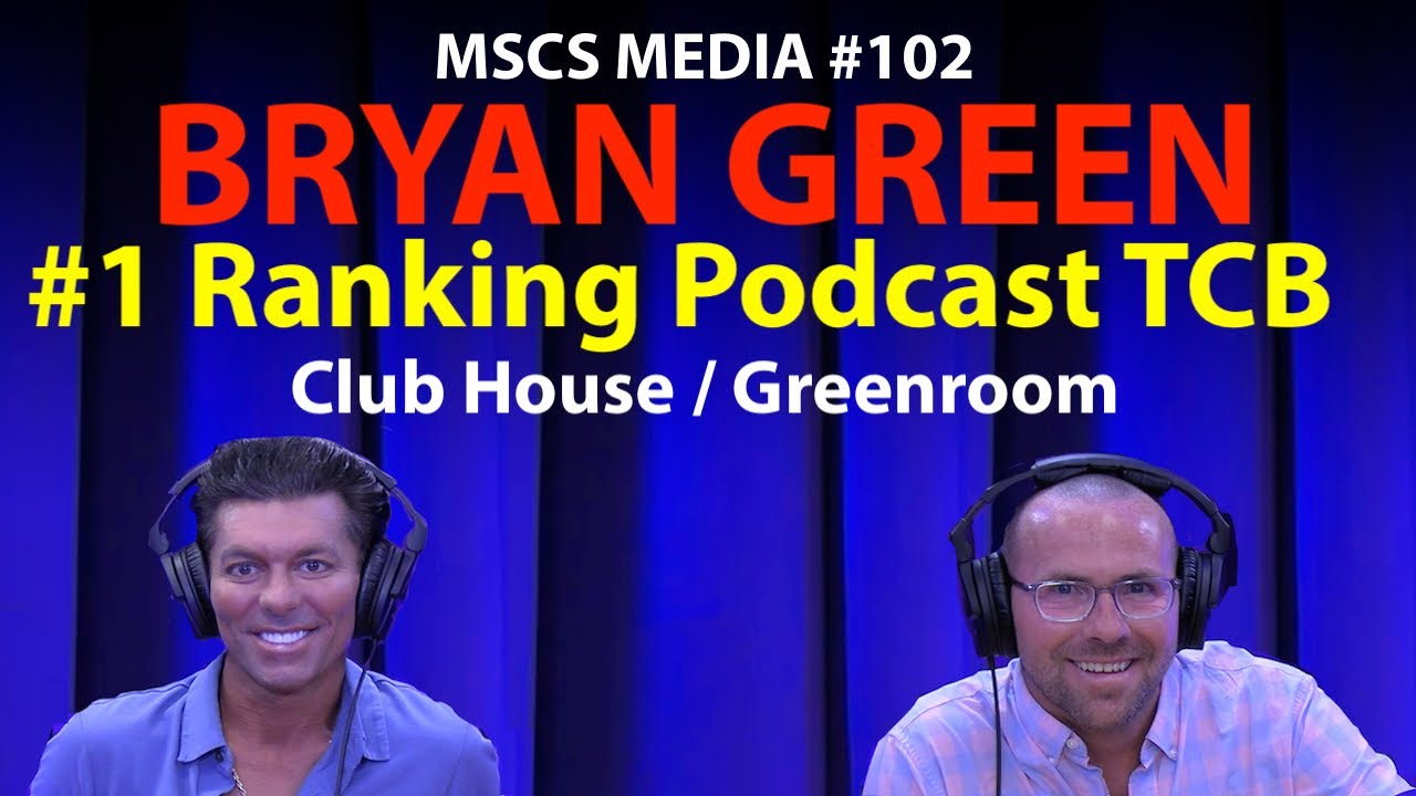Bryan Green #1 Ranking Podcast TCB - Clubhouse - Greenroom - MSCS MEDIA 