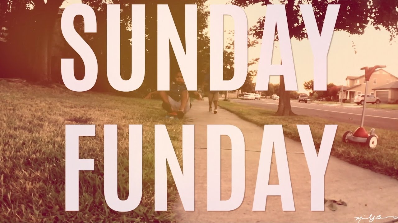 SUNDAY FUNDAY! YouTube