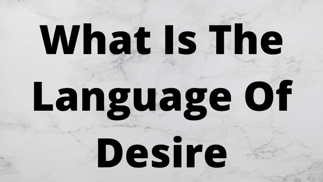 What Is The Language Of Desire