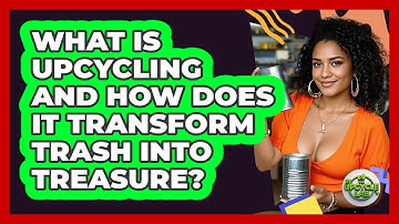 What Is Upcycling And How Does It Transform Trash Into Treasure? - The Upcycle Lab