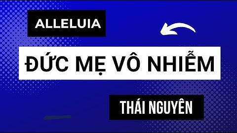 Alleluia - Lễ Đức Mẹ Vô Nhiễm Nguyên Tội | Lm. Thái Nguyên | Thanh Vân. #dapca #alleluia