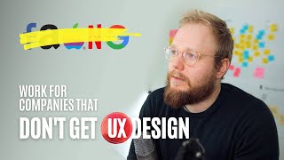 Why You Should Work for Companies That DON'T Get UX Design
