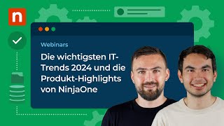 Die wichtigsten IT-Trends 2024 und die Produkt-Highlights von NinjaOne