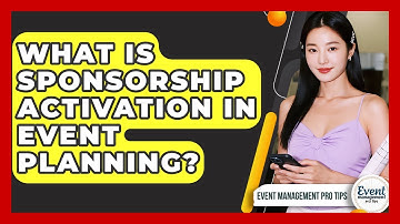 What Is Sponsorship Activation In Event Planning? - Event Management Pro Tips