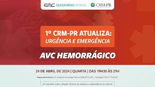 24/04/2024 - 1º CRM-PR Atualiza: Urgência e Emergência - AVC Hemorrágico #crmpr