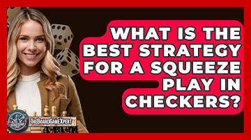 What Is The Best Strategy For A Squeeze Play In Checkers? - The Board Game Xpert