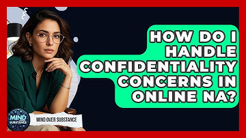 How Do I Handle Confidentiality Concerns In Online NA? - Mind Over Substance