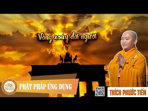 Vòng Xoáy Đời Người - Thầy Thích Phước Tiến mới nhất 2021