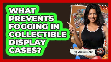 What Prevents Fogging In Collectible Display Cases? - The Memorabilia Zone