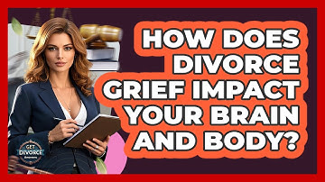 How Does Divorce Grief Impact Your Brain And Body? - Get Divorce Answers