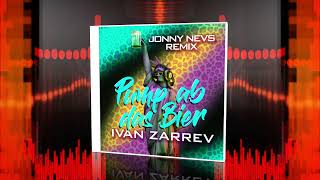 Ivan Zarrev - Pump Ab Das Bier (Jonny Nevs Remix)