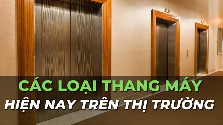 Bảng so sánh các loại thang máy hiện nay