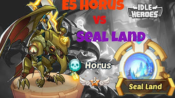 Idle Heroes: E5 Horus Vs Seal Land • Finally Decided to E5 Horus