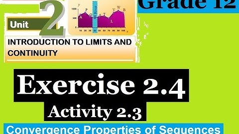 Mathematics Grade 12 Unit-2 Exercise 2.4 and Activity 2.3:- Convergence Properties@Girma21​