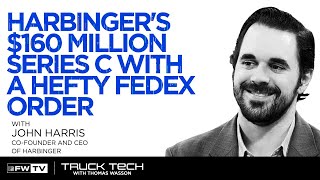 Harbinger's $160 million Series C with a hefty Fedex Order | Truck Tech