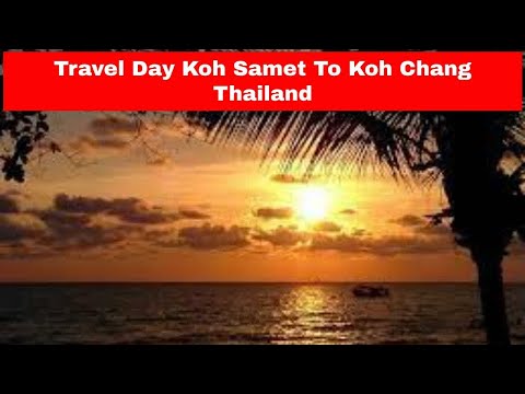 Travel Day Koh Samet To Koh Chang, Thailand