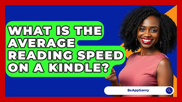 What Is The Average Reading Speed On A Kindle? - Be App Savvy