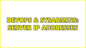 DevOps & SysAdmins: Server IP Addresses
