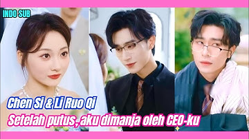 [Indo Sub] Chen Si & Li Ruo Qi - Setelah putus, aku dimanja oleh CEO-ku #minidrama #minidrama