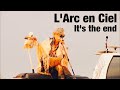 【L&#39;Arc en Ciel】It&#39;s the end(ラルカジノ)