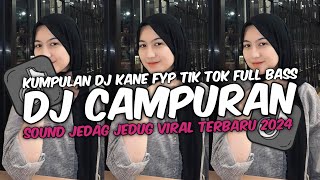 DJ CAMPURAN VIRAL TIK TOK TERBARU 2024 FULL BASS JEDAG JEDUG MENGKANE