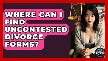 Where Can I Find Uncontested Divorce Forms? - Get Divorce Answers