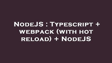 NodeJS : Typescript + webpack (with hot reload) + NodeJS