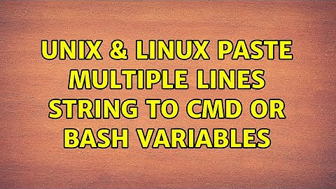 Unix & Linux: paste multiple lines string to CMD or Bash variables