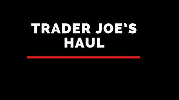 TRADER JOE’S GROCERY HAUL | May 2020