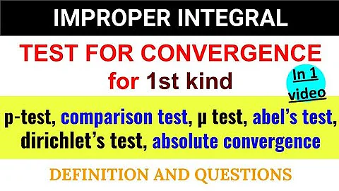 Test for convergence 1st kind improper integral comparison test mu test Abel's test dirichlet test
