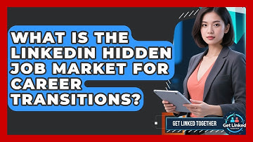 What Is The LinkedIn Hidden Job Market For Career Transitions? - Get Linked Together