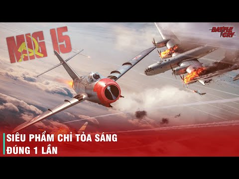 CHIẾN ĐẤU CƠ MIG 15 - SIÊU PHẨM THAY ĐỔI HÌNH THÁI KHÔNG CHIẾN VÀ CƠN ÁC MỘNG CỦA NGƯỜI MỸ