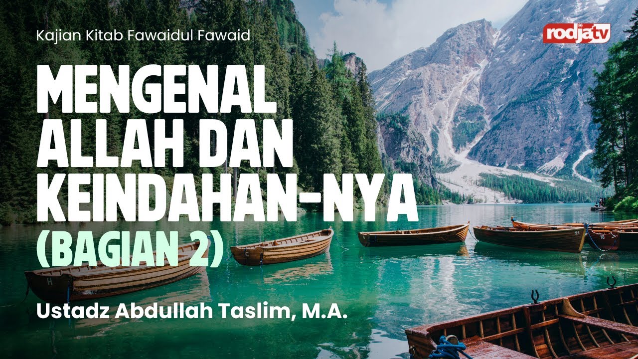 Fawaidul Fawaid: Mengenal Allah dan Keindahan Nya bag 2 - Ustadz Abdullah Taslim, MA