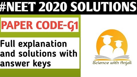 NEET 2020 full solutions and explanation with answers key of paper code G1