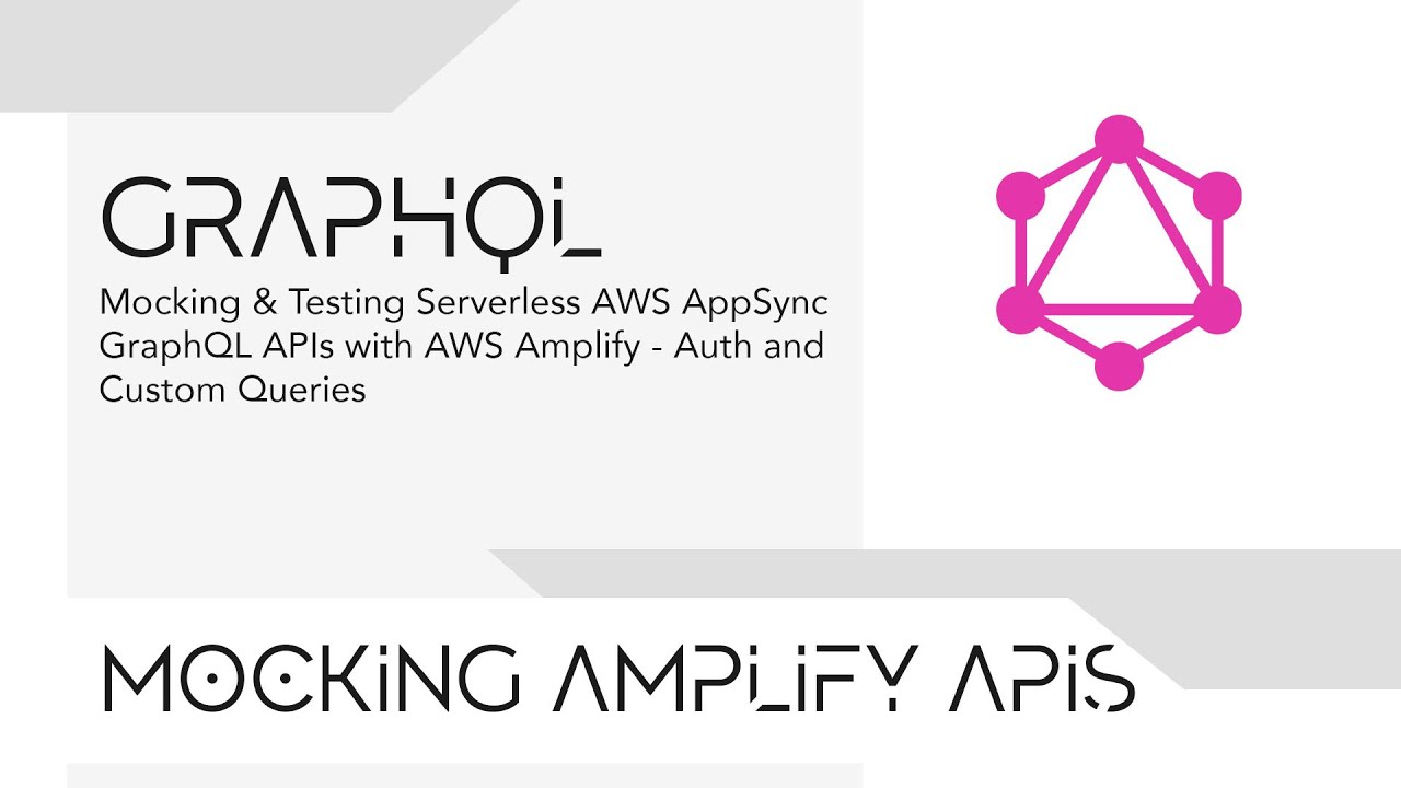 Mocking & Testing Serverless AWS AppSync GraphQL APIs with AWS Amplify - Auth and Custom