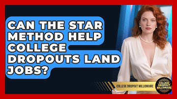 Can The STAR Method Help College Dropouts Land Jobs? - College Dropout Millionaire