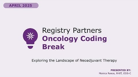 Exploring the Landscape of Neoadjuvant Therapy - Oncology Coding Break (April 2025)